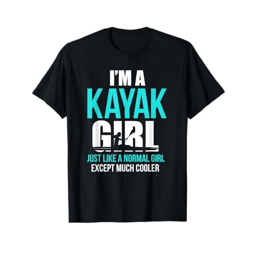 I'm A Kayak Girl Shirt | Funny Kayaking T-Shirt T-Shirt