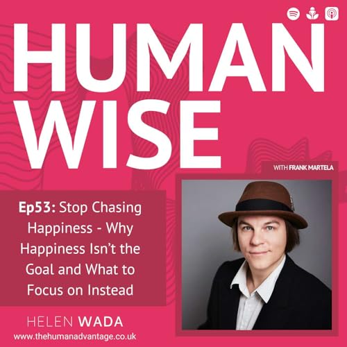 Ep53: Stop Chasing Happiness - Why Happiness Isn&rsquo;t the Goal and What to Focus on Instead with Frank Martela