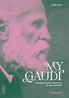 My Gaudi: The Biography Written by his Friends B0GFNZN76V Book Cover