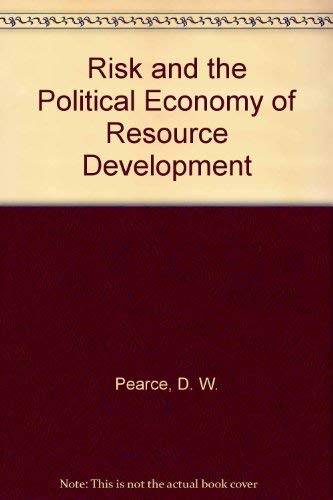 Risk and the Political Economy of Resource Development: David W. Pearce ...