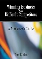 Winning Business from Difficult Competitors 0977216918 Book Cover