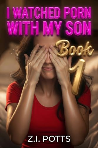 I Watched Porn With My Son - Book 1 (A Taboo Tale of Kathy and Her Son)