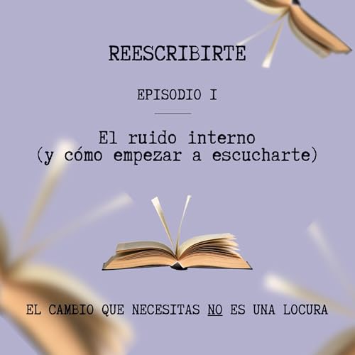 Episodio 1 | Qu&eacute; es el ruido interno y c&oacute;mo empezar a escucharte