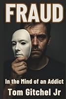 Fraud: In the Mind of an Addict—A Story of Lies, Loss, and Learning to Live Again B0F66Z5SLR Book Cover