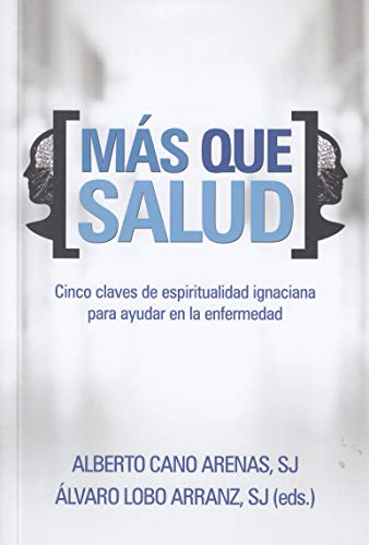 Mas Que Salud: Cinco claves de espiritualidad ignaciana para ayudar en la enfermedad: 400 (El Pozo de Siquén)