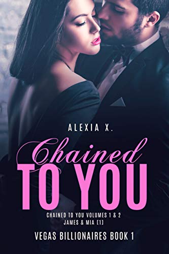 Chained to You: A Steamy Billionaire Romance (Vegas Billionaires Book 1)
