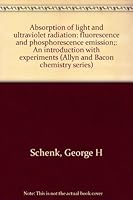 Absorption of light and ultraviolet radiation: fluorescence and phosphorescence emission;: An introduction with experiments B0006C9OD6 Book Cover