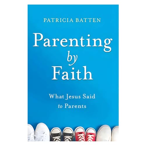 Parenting by Faith: What Jesus Said to Parents (Aspire Press)