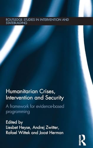 Humanitarian Crises, Intervention and Security: A Framework for Evidence-Based Programming (Routledge Studies in Intervention and Statebuilding) view 2
