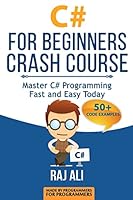 C#: C# For Beginners Crash Course: Master C# Programming Fast and Easy Today 1514873893 Book Cover