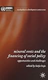 Mineral Rents and the Financing of Social Policy: Opportunities and Challenges (Social Policy in a Development Context)