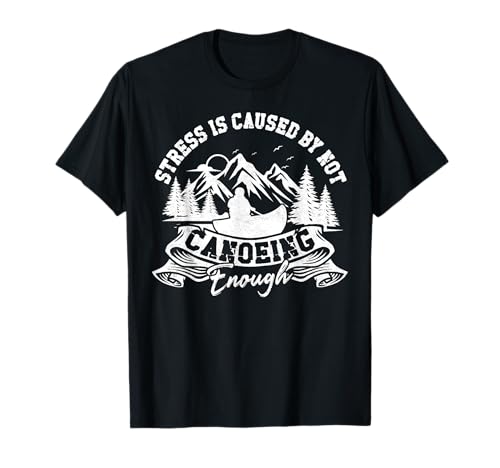 Canoe Canoeing Vintage Stress Is Caused By Not Canoeing T-Shirt
