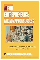 AI for Entrepreneurs: A Roadmap for Success B0D6B3G9V3 Book Cover