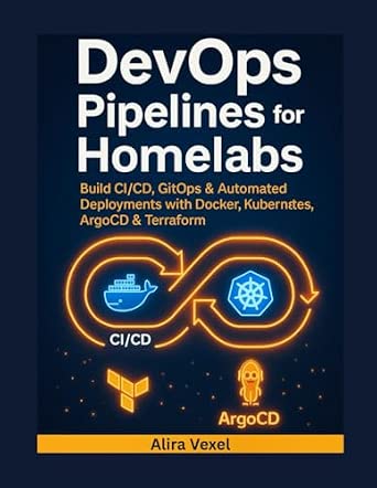 Buy DevOps Pipelines for Homelabs: Build CI/CD, GitOps & Automated ...