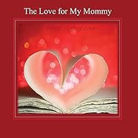 The Love for my Mommy: A Child's Gift of Love 1511740388 Book Cover