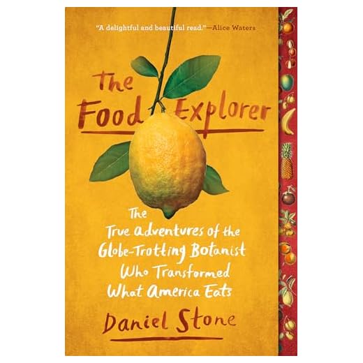 The Food Explorer: The True Adventures of the Globe-Trotting Botanist Who Transformed What America Eats