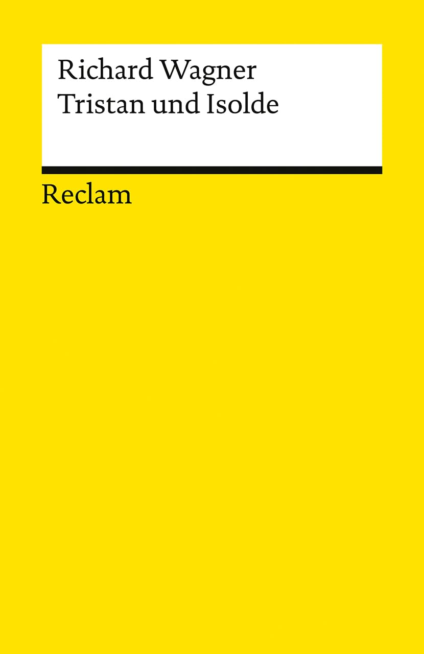 Tristan und Isolde: Textbuch mit Varianten der Partitur - Neuausgabe des Opern-Klassikers zum 150-jährigen Jubiläum der Bayreuther Festspiele