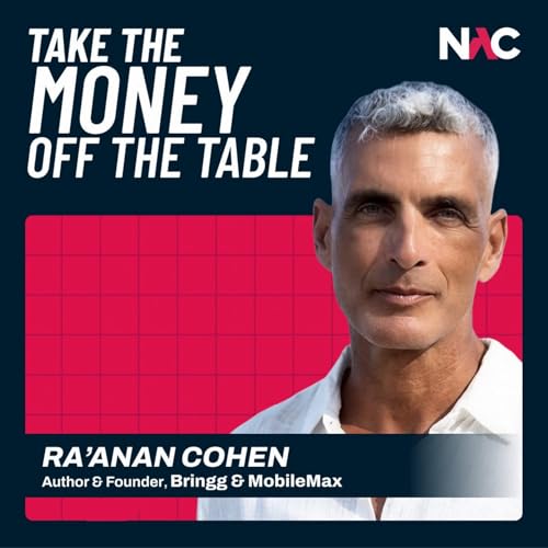 Not Taking Money Off the Table Can Cost You Everything - Ra&rsquo;anan Cohen - Bringg & MobileMax (#95)