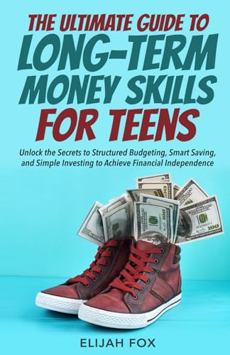 The Ultimate Guide to Long-Term Money Skills for Teens: Unlock