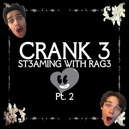 Ep. 3 - CRANK 3 St3aming with Rag3 pt. 2