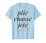 Plie Chasse Jete Ballet Dancer Ballerina Ballet Lover Camiseta