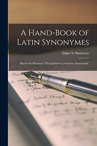 A Hand-Book of Latin Synonymes: Based On Meissner's "Kurzgefasste Lateinische Synonymik"