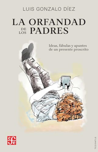 La orfandad de los padres: Ideas, fábulas y apuntes de un presente proscrito (Tezontle)