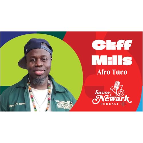 Savor Newark Podcast - Episode #1 Chef Cliff Mills - Owner of Afro Taco