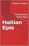Haitian Epis: The Essential Flavor Base (English Edition)