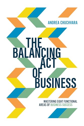 The Balancing Act of Business: Mastering Eight Functional Areas of Business Success