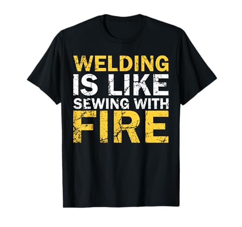 Welding is Like Sewing with Fire Funny Welding T-Shirt