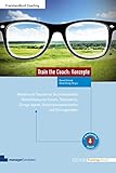  Train the Coach: Konzepte: Modelle und Theorien für die professionelle Weiterbildung von Coachs, Teamcoachs, Change-Agents, Organisationsentwicklern und Führungskräften (Edition Training aktuell)