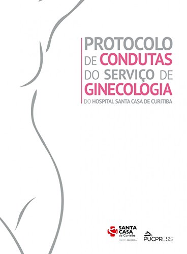Protocolo de condutas do serviço de ginecologia do Hospital Santa Casa de Curitiba: