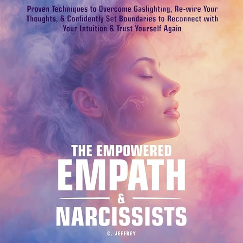 The Empowered Empath & Narcissists Audiobook By C. Jeffrey cover art