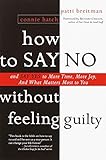 How to Say No Without Feeling Guilty( And Say Yes to More Time and What Matters Most to You)[HT SAY NO W/O FEELING GUILTY][Paperback]