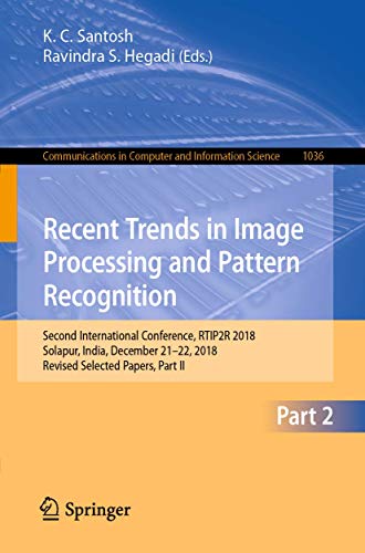 Recent Trends in Image Processing and Pattern Recognition: Second International Conference, RTIP2R 2018, Solapur, India, December 21–22, 2018, Revised ... in Computer and Information Science, 1036)