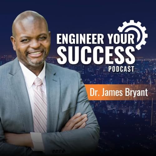 Engineer Your Success Podcast Por Dr. James Bryant arte de portada