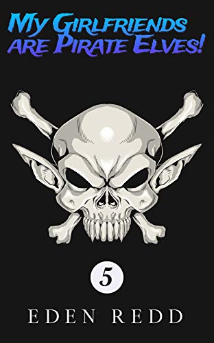 Cover of My Girlfriends Are Pirate Elves!: Book 5