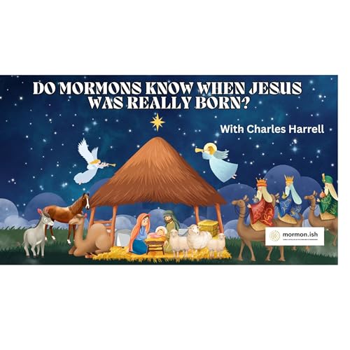 Ep295: Do Mormons Know When Jesus Was Really Born? w Charles Harrell Podcast Por  arte de portada