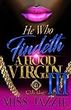 He Who Findeth A Hood Virgin 3: An African American Romance: The...