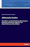  Altdeutsche Studien: Der Ritter von Staufenberg; Das jüngere Gedicht vom Riesen Sigenot; Zur Geschichte des Eckenliedes