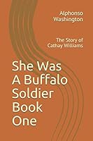 She Was a Buffalo Soldier : The Story of Cathay Williams 1508542260 Book Cover