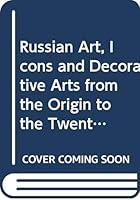 Russian Art - Icons and Decorative Arts from the Origin to the Twentieth Century 9994971158 Book Cover
