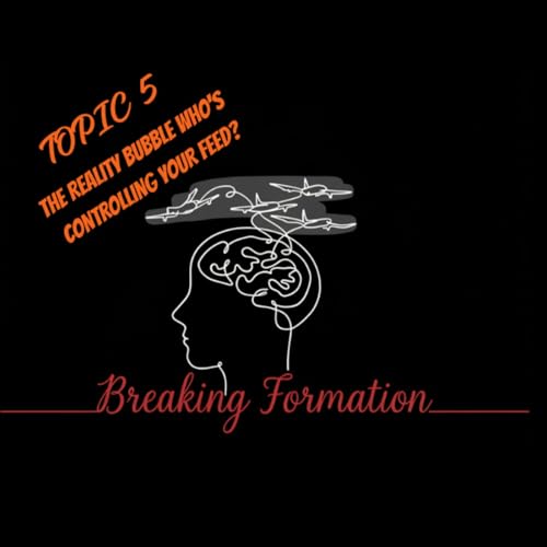 Topic 5: The Reality Bubble...Who is Controlling Your Feed?