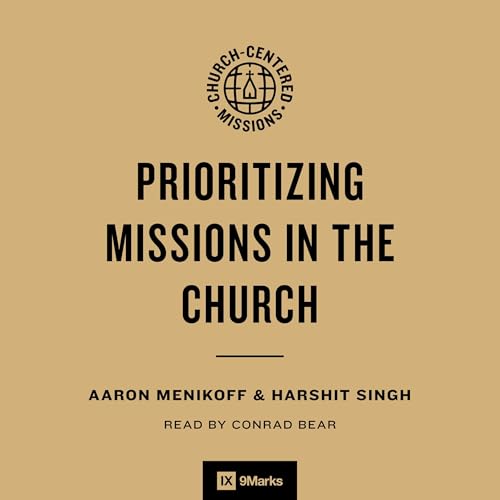 Prioritizing Missions in the Church by Aaron Menikoff, Harshit Singh, Jonathan Leeman, Scott Logsdon, Brooks Buser episode artwork