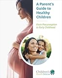 A Parent's Guide to Healthy Children: From Preconception to Early Childhood