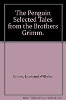 The Penguin Selected Tales from the Brothers Grimm. B004756Z2G Book Cover