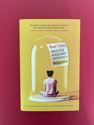 Bad Therapy: Why the Kids Aren't Growing Up