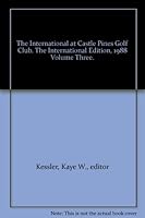 The International at Castle Pines Golf Club. The International Edition, 1988 Volume Three. B000KIPFJ8 Book Cover
