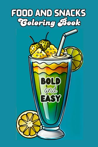 Food and Snacks Coloring Book BOLD and EASY: 50 Illustrations to Color | Simple Drawings with Bold Lines for Easier Coloring | 6x9 Inches - for Kids ... - Large Print (Bold and Easy Coloring Books)